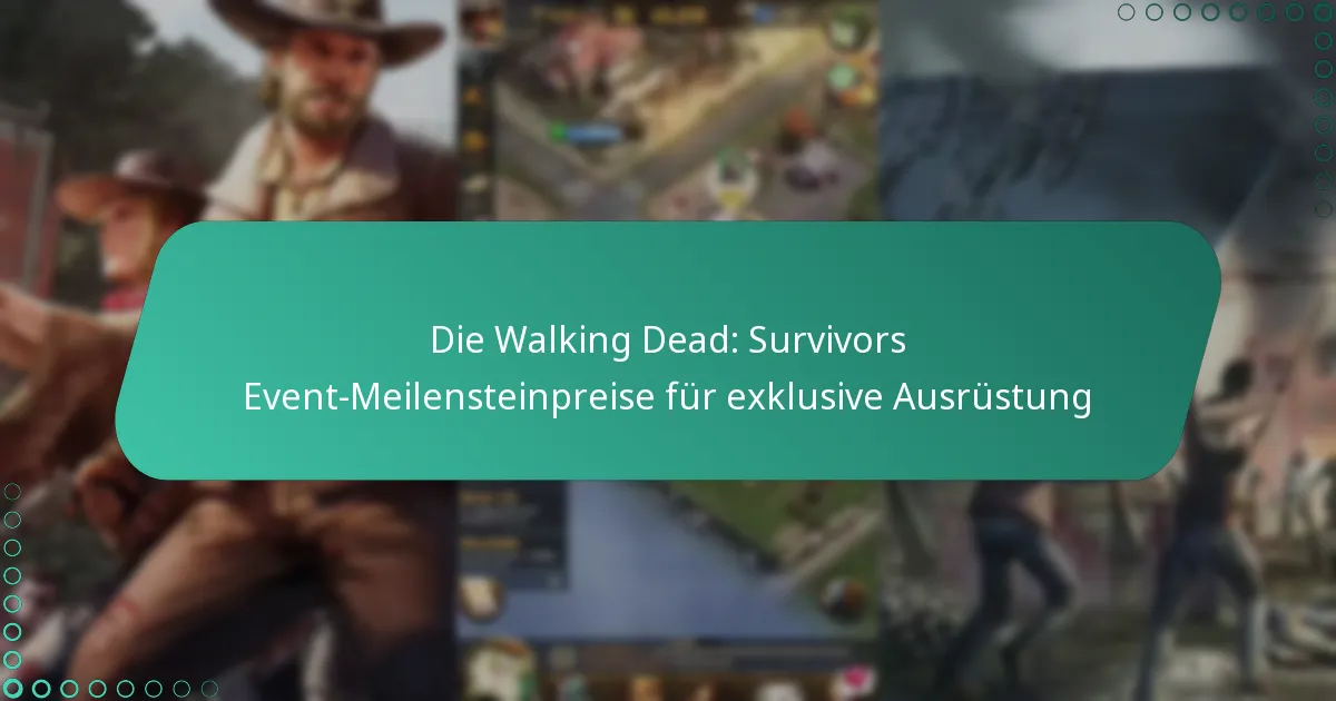 Die Walking Dead: Survivors Event-Meilensteinpreise für exklusive Ausrüstung