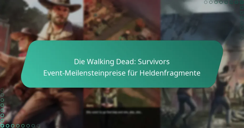 Die Walking Dead: Survivors Event-Meilensteinpreise für Heldenfragmente