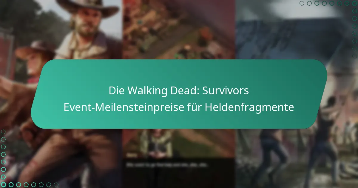 Die Walking Dead: Survivors Event-Meilensteinpreise für Heldenfragmente