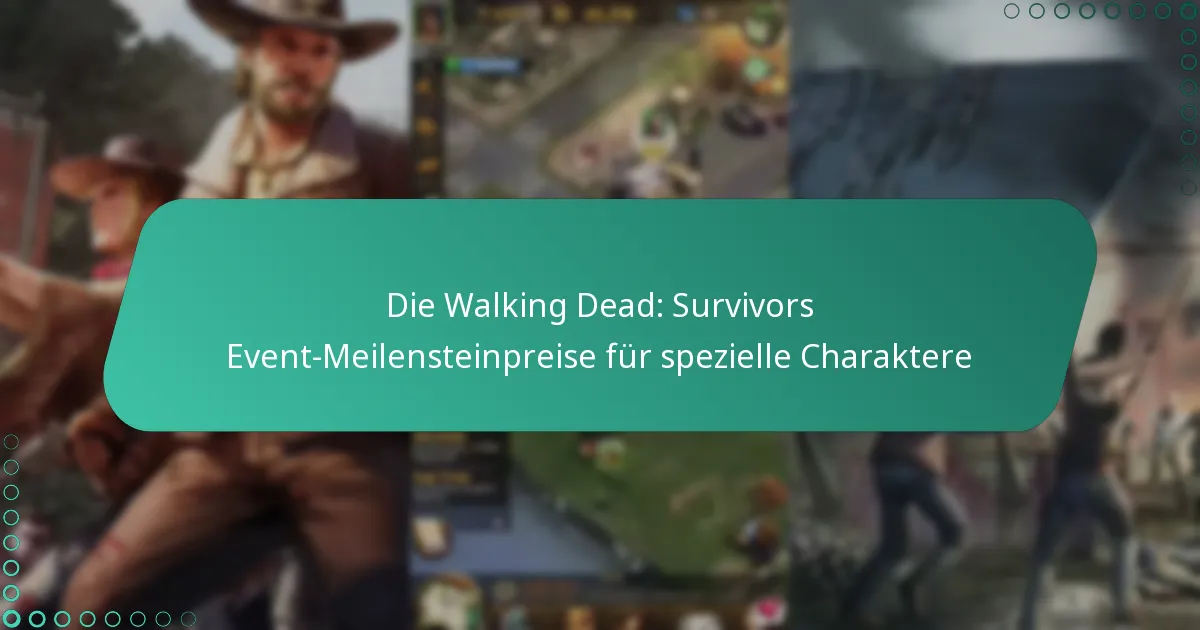 Die Walking Dead: Survivors Event-Meilensteinpreise für spezielle Charaktere