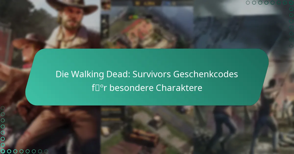 Die Walking Dead: Survivors Geschenkcodes für besondere Charaktere