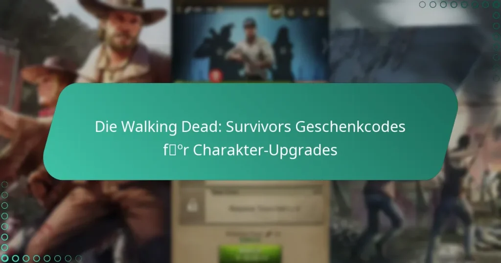 Die Walking Dead: Survivors Geschenkcodes für Charakter-Upgrades