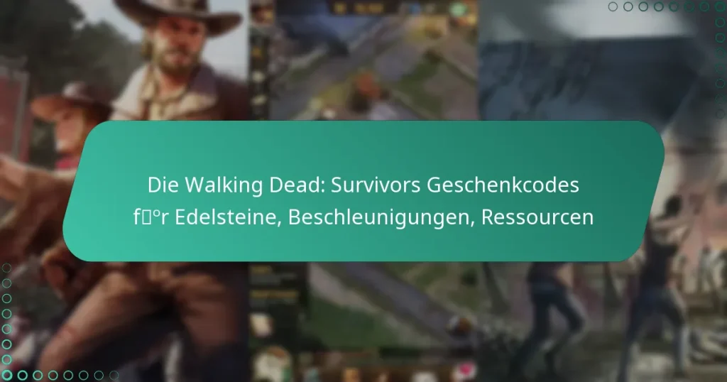 Die Walking Dead: Survivors Geschenkcodes für Edelsteine, Beschleunigungen, Ressourcen