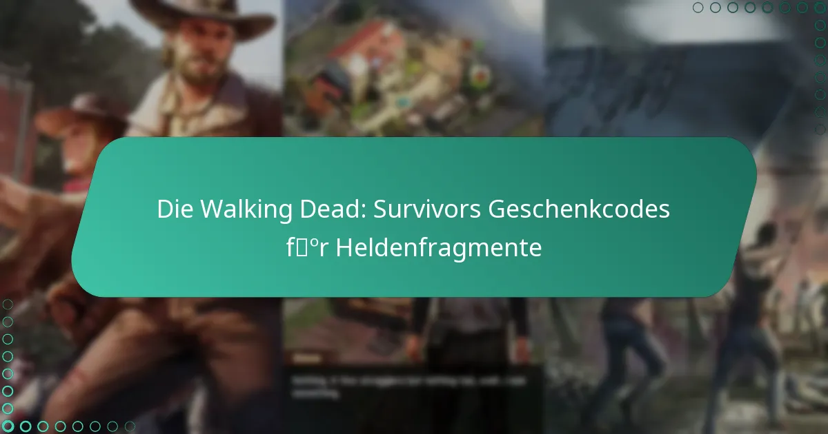 Die Walking Dead: Survivors Geschenkcodes für Heldenfragmente