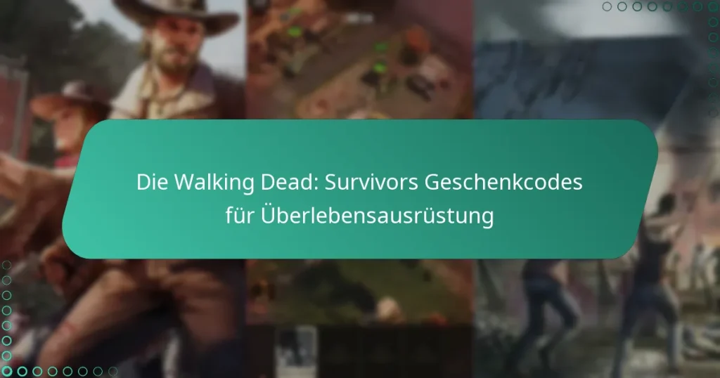 Die Walking Dead: Survivors Geschenkcodes für Überlebensausrüstung