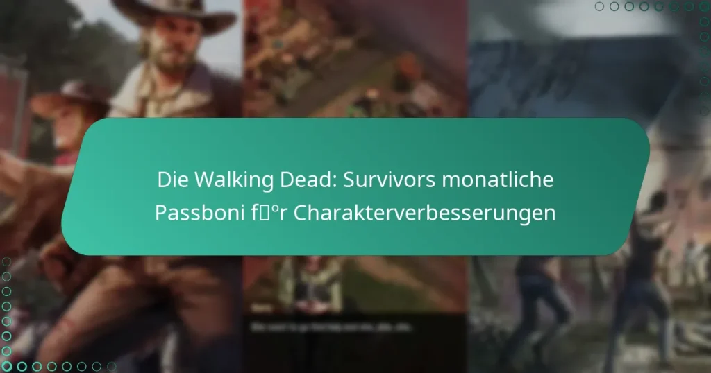 Die Walking Dead: Survivors monatliche Passboni für Charakterverbesserungen