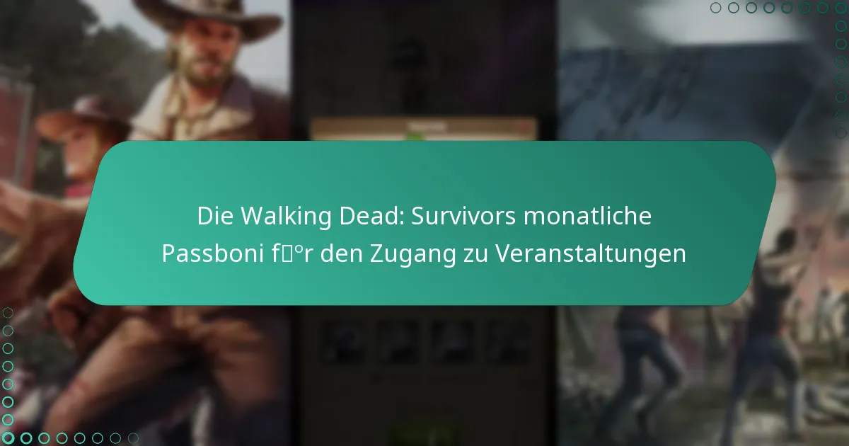 Die Walking Dead: Survivors monatliche Passboni für den Zugang zu Veranstaltungen