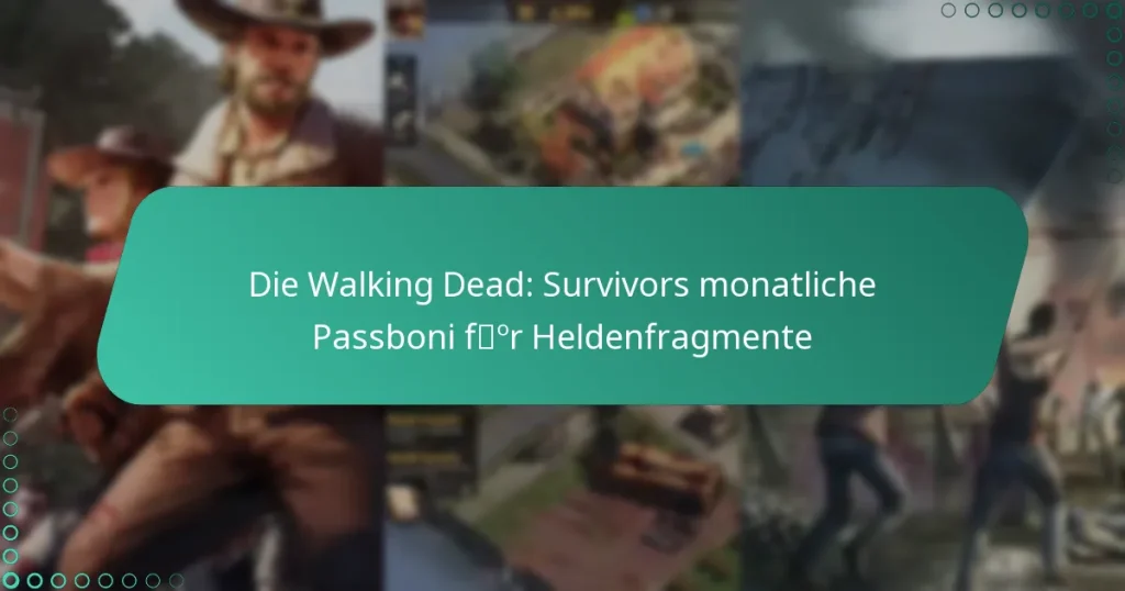 Die Walking Dead: Survivors monatliche Passboni für Heldenfragmente