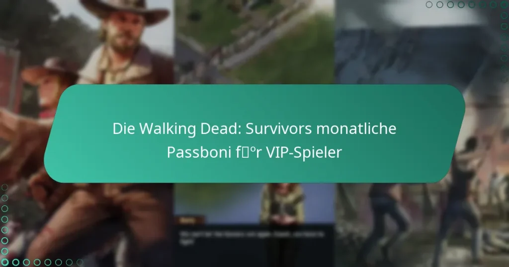 Die Walking Dead: Survivors monatliche Passboni für VIP-Spieler