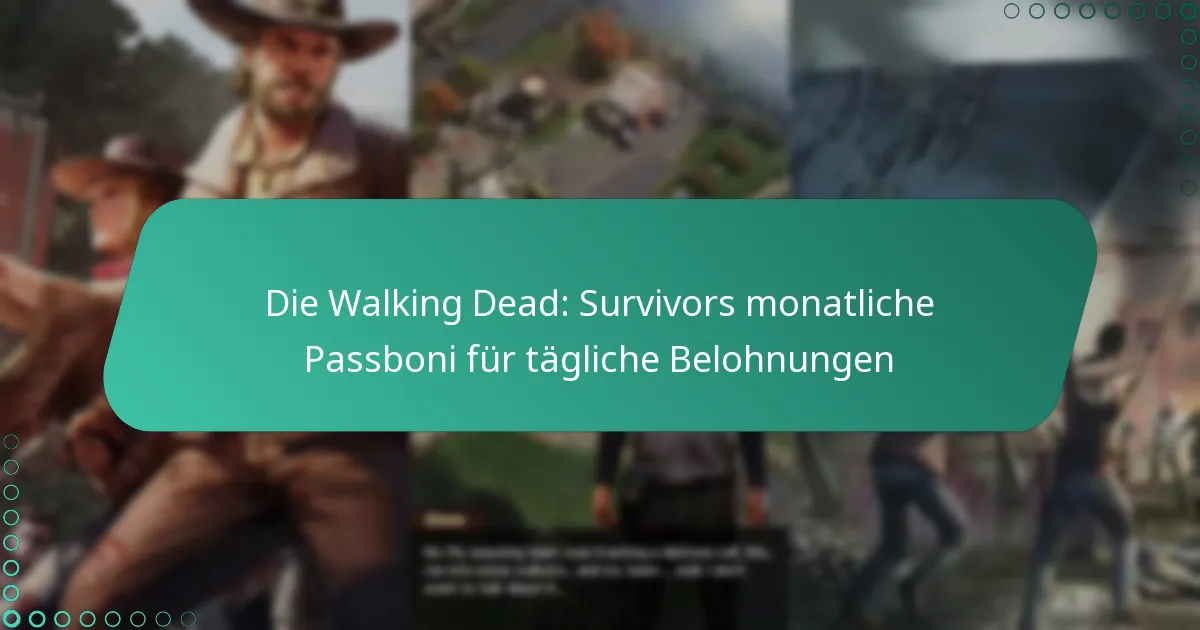 Die Walking Dead: Survivors monatliche Passboni für tägliche Belohnungen