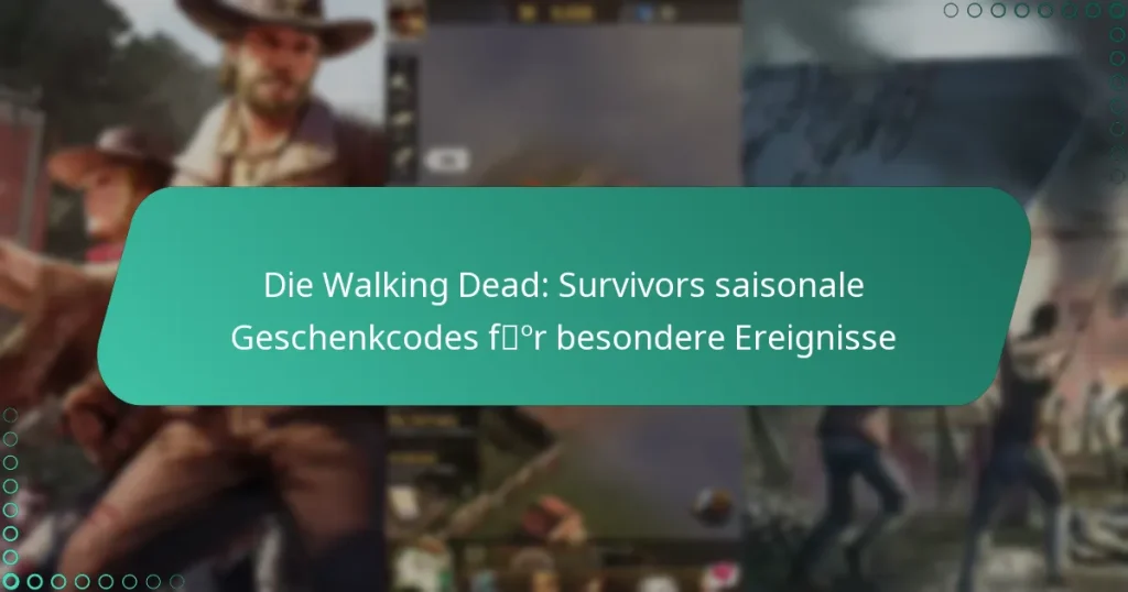 Die Walking Dead: Survivors saisonale Geschenkcodes für besondere Ereignisse