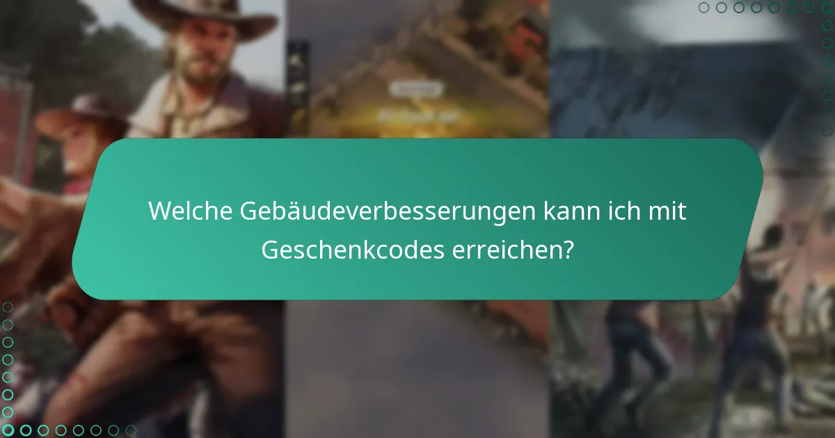 Welche Gebäudeverbesserungen kann ich mit Geschenkcodes erreichen?