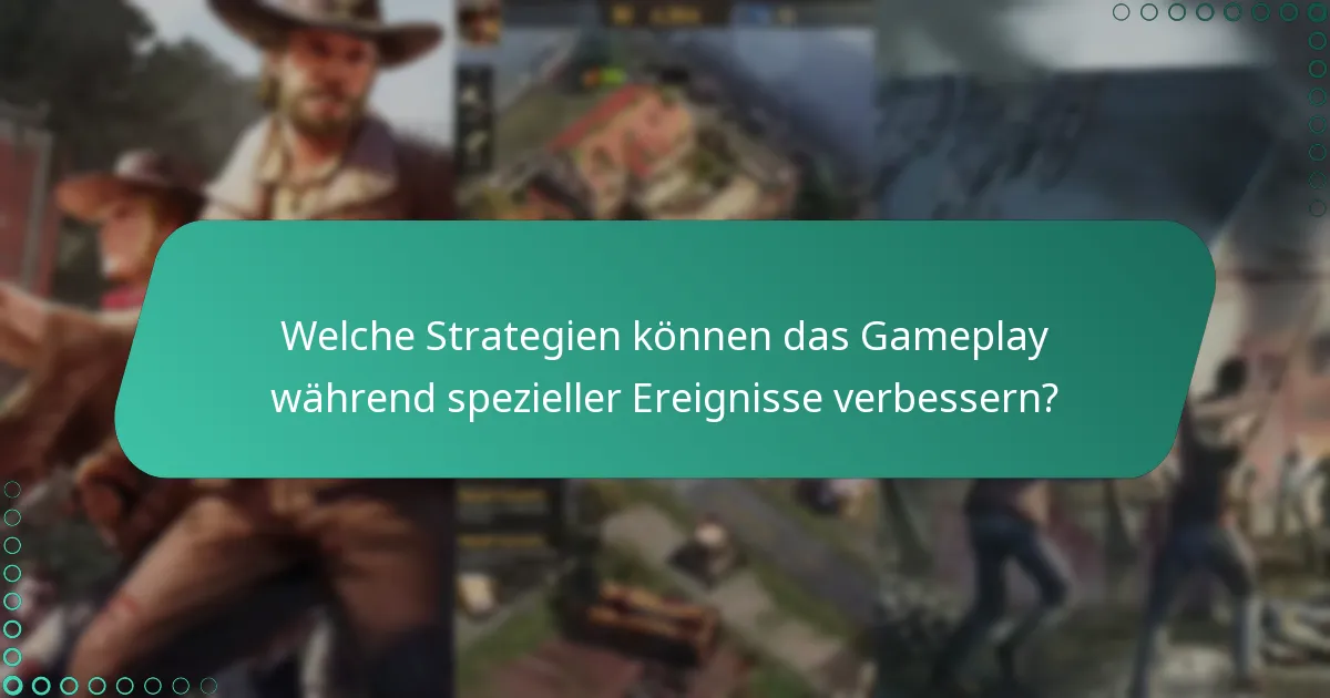 Welche Strategien können das Gameplay während spezieller Ereignisse verbessern?
