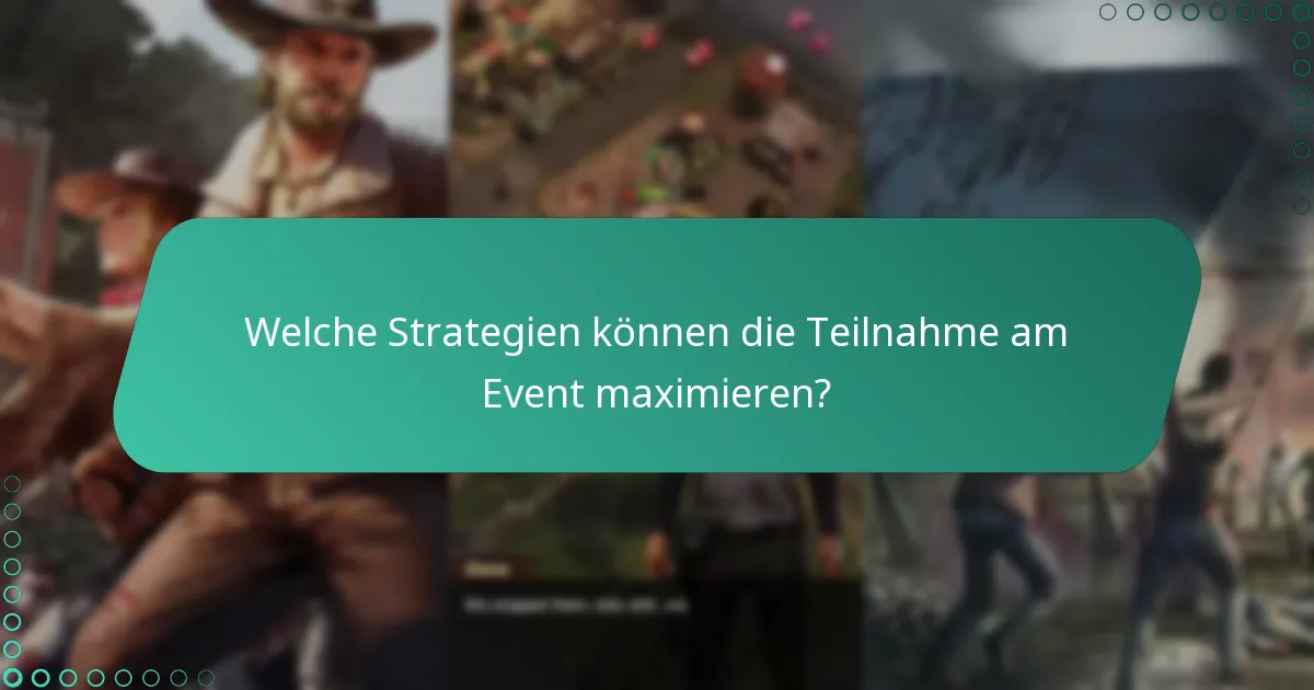 Welche Strategien können die Teilnahme am Event maximieren?