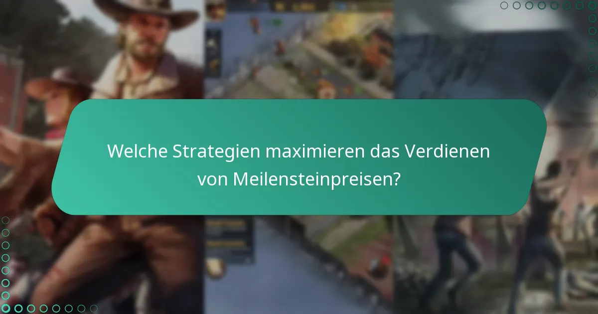 Welche Strategien maximieren das Verdienen von Meilensteinpreisen?