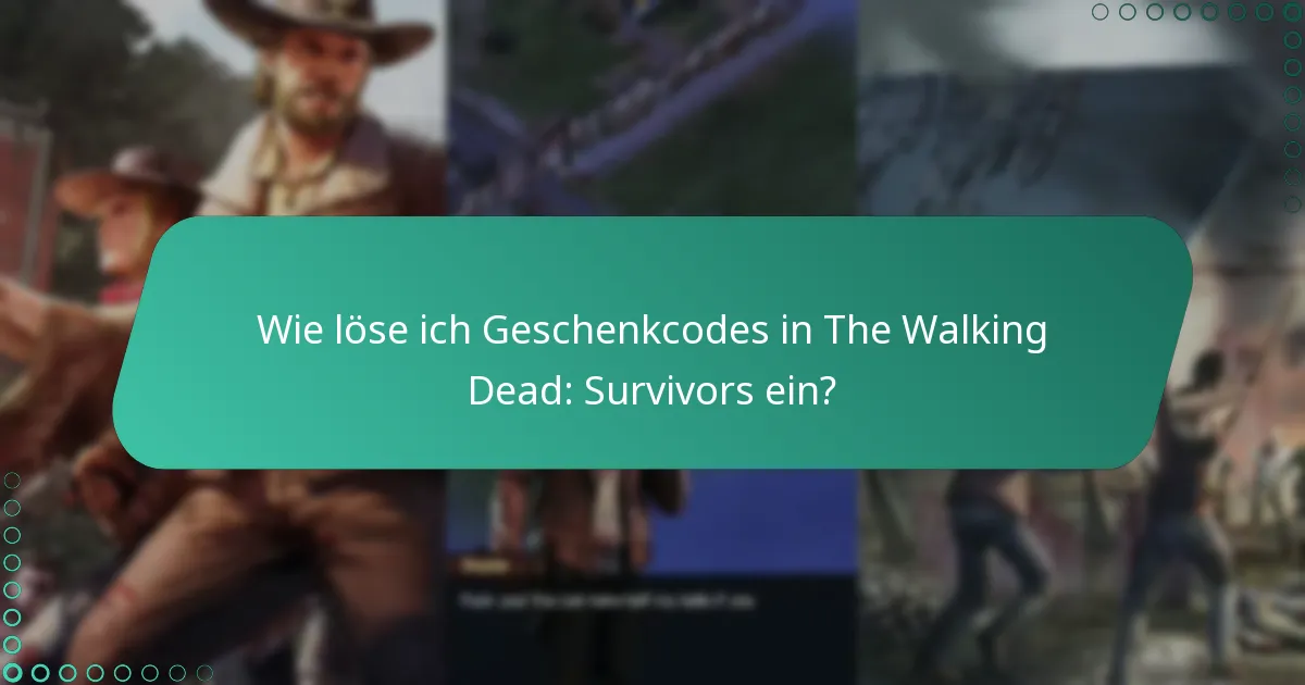 Was sind die Vorteile der Verwendung von Geschenkcodes in The Walking Dead: Survivors?